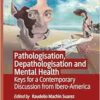 Pathologisation, Depathologisation and Mental Health: Keys for a Contemporary Discussion from Ibero-America (PDF)
