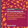 The Good Working Life: Experiencing Satisfaction, Meaningfulness, and Psychological Richness in Organizations (PDF)