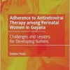 Adherence to Antiretroviral Therapy among Perinatal Women in Guyana: Challenges and Lessons for Developing Nations (PDF)