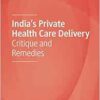 India’s Private Health Care Delivery: Critique and Remedies (EPUB)
