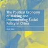 The Political Economy of Making and Implementing Social Policy in China (Social Policy and Development Studies in East Asia) (EPUB)