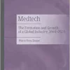Medtech: The Formation and Growth of a Global Industry, 1960–2020 (PDF)