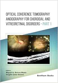 Optical Coherence Tomography Angiography for Choroidal and Vitreoretinal Disorders – Part 1 (PDF) Optical Coherence Tomography Angiography for Choroidal and Vitreoretinal Disorders – Part 1 (PDF)