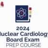 American Society of Nuclear Cardiology Nuclear Cardiology Board Exam Prep Course 2024