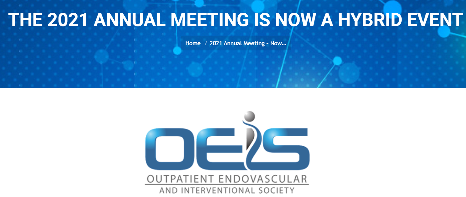 Outpatient Endovascular and Interventional Society 8th Annual National Scientific Meeting 2021 Outpatient Endovascular and Interventional Society 8th Annual National Scientific Meeting 2021