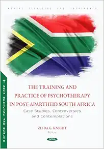 The Training and Practice of Psychotherapy in Post-apartheid South Africa: Case Studies, Controversies and Contemplations (PDF) The Training and Practice of Psychotherapy in Post-apartheid South Africa: Case Studies, Controversies and Contemplations (PDF)