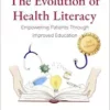 The Evolution of Health Literacy: Empowering Patients Through Improved Education, 2nd Edition (PDF) The Evolution of Health Literacy: Empowering Patients Through Improved Education, 2nd Edition (PDF)