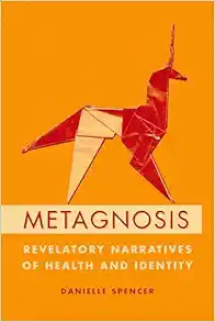 Metagnosis: Revelatory Narratives of Health and Identity (EPUB) Metagnosis: Revelatory Narratives of Health and Identity (EPUB)