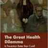 The Great Health Dilemma: Is Prevention Better than Cure? (EPUB) The Great Health Dilemma: Is Prevention Better than Cure? (EPUB)