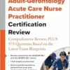 Adult-Gerontology Acute Care Nurse Practitioner Certification Review: Comprehensive Review, PLUS 575 Questions Based on the Latest Exam Blueprint (EPUB) Adult-Gerontology Acute Care Nurse Practitioner Certification Review: Comprehensive Review, PLUS 575 Questions Based on the Latest Exam Blueprint (EPUB)