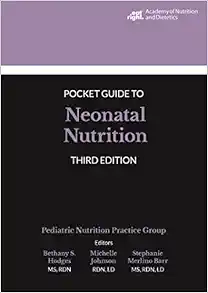 Academy of Nutrition and Dietetics Pocket Guide to Neonatal Nutrition, 3rd Edition (PDF) Academy of Nutrition and Dietetics Pocket Guide to Neonatal Nutrition, 3rd Edition (PDF)