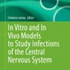 In Vitro and In Vivo Models to Study Infections of the Central Nervous System :