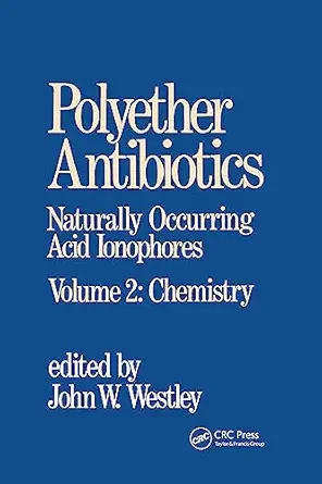 Polyether Antibiotics: Naturally Occurring Acid Ionophores–Volume 2: Chemistry (PDF) Polyether Antibiotics: Naturally Occurring Acid Ionophores–Volume 2: Chemistry (PDF)