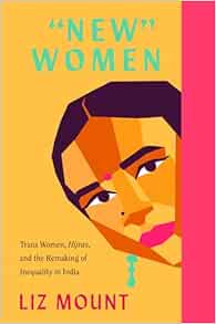 ‘New’ Women: Trans Women, Hijras and the Remaking of Inequality in India (PDF) ‘New’ Women: Trans Women, Hijras and the Remaking of Inequality in India (PDF)