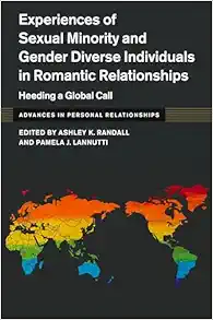 Experiences of Sexual Minority and Gender Diverse Individuals in Romantic Relationships: Heeding a Global Call (Advances in Personal Relationships) (PDF) Experiences of Sexual Minority and Gender Diverse Individuals in Romantic Relationships: Heeding a Global Call (Advances in Personal Relationships) (PDF)