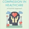 Handbook of Compassion in Healthcare: A Practical Approach (PDF) Handbook of Compassion in Healthcare: A Practical Approach (PDF)