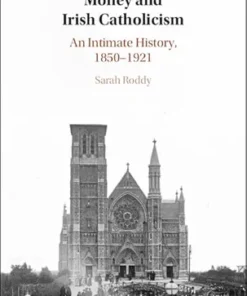 Money and Irish Catholicism: An Intimate History, 1850–1921 (PDF)