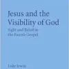 Jesus and the Visibility of God: Sight and Belief in the Fourth Gospel (Society for New Testament Studies Monograph Series, Series Number 185) (PDF) Jesus and the Visibility of God: Sight and Belief in the Fourth Gospel (Society for New Testament Studies Monograph Series, Series Number 185) (PDF)