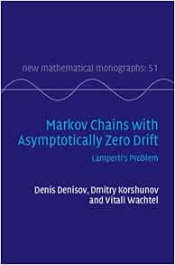 Markov Chains with Asymptotically Zero Drift: Lamperti’s Problem (New Mathematical Monographs, Series Number 51) (PDF) Markov Chains with Asymptotically Zero Drift: Lamperti’s Problem (New Mathematical Monographs, Series Number 51) (PDF)