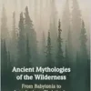 Ancient Mythologies of the Wilderness: Narrative, Nature, and Religious Identity Formation from the Babylonians to the Late Antique Christians (PDF) Ancient Mythologies of the Wilderness: Narrative, Nature, and Religious Identity Formation from the Babylonians to the Late Antique Christians (PDF)