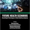 Future Health Scenarios (Advances in Smart Healthcare Technologies) (PDF) Future Health Scenarios (Advances in Smart Healthcare Technologies) (PDF)