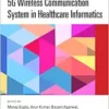 5G Wireless Communication System in Healthcare Informatics (Advances in Antenna Design, Wireless Communication and Mobile Network Technology) (EPUB)