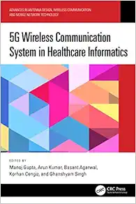 5G Wireless Communication System in Healthcare Informatics (Advances in Antenna Design, Wireless Communication and Mobile Network Technology) (EPUB)