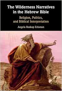 The Wilderness Narratives in the Hebrew Bible: Religion, Politics, and Biblical Interpretation (PDF) The Wilderness Narratives in the Hebrew Bible: Religion, Politics, and Biblical Interpretation (PDF)