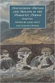 Discovering Britain and Ireland in the Romantic Period: Grand Tours (Cambridge Studies in Romanticism, Series Number 151) (PDF) Discovering Britain and Ireland in the Romantic Period: Grand Tours (Cambridge Studies in Romanticism, Series Number 151) (PDF)