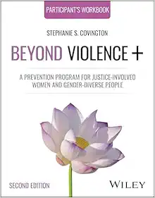 Beyond Violence+: A Prevention Program for Justice-Involved Women and Gender-Diverse People, Participant’s Workbook, 2nd Edition (PDF) Beyond Violence+: A Prevention Program for Justice-Involved Women and Gender-Diverse People, Participant’s Workbook, 2nd Edition (PDF)