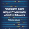 Mindfulness-Based Relapse Prevention for Addictive Behaviors: A Clinician’s Guide, 2nd Edition (PDF) Mindfulness-Based Relapse Prevention for Addictive Behaviors: A Clinician’s Guide, 2nd Edition (PDF)