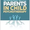 Working with Parents in Child Psychotherapy (PDF) Working with Parents in Child Psychotherapy (PDF)