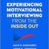 Experiencing Motivational Interviewing from the Inside Out: A Self-Practice/Self-Reflection Workbook for Practitioners (Self-Practice/Self-Reflection Guides for Psychotherapists) (PDF)