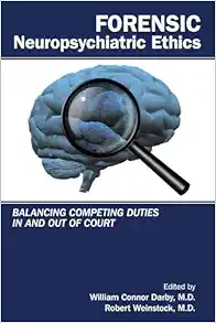 Forensic Neuropsychiatric Ethics: Balancing Competing Duties in and Out of Court (EPUB) Forensic Neuropsychiatric Ethics: Balancing Competing Duties in and Out of Court (EPUB)
