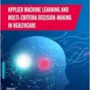 Applied Machine Learning and Multi-Criteria Decision-Making in Healthcare (EPUB)