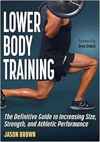 Lower Body Training: The Definitive Guide to Increasing Size, Strength, and Athletic Performance (PDF) Lower Body Training: The Definitive Guide to Increasing Size, Strength, and Athletic Performance (PDF)
