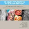 Le coude traumatique et non traumatique – 10 interventions courantes: Manuel de chirurgie du membre supérieur (PDF) Le coude traumatique et non traumatique – 10 interventions courantes: Manuel de chirurgie du membre supérieur (PDF)
