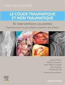 Le coude traumatique et non traumatique – 10 interventions courantes: Manuel de chirurgie du membre supérieur (PDF) Le coude traumatique et non traumatique – 10 interventions courantes: Manuel de chirurgie du membre supérieur (PDF)