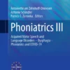Phoniatrics III : Acquired Motor Speech and Language Disorders – Dysphagia – Phoniatrics and COVID-19 Phoniatrics III : Acquired Motor Speech and Language Disorders – Dysphagia – Phoniatrics and COVID-19