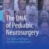 The DNA of Pediatric Neurosurgery : Tips, Tricks and Insights, Shared by Leading Experts