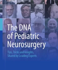 The DNA of Pediatric Neurosurgery : Tips, Tricks and Insights, Shared by Leading Experts