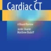 Learning Cardiac CT : A Board Review