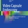 Video Capsule Endoscopy : Atlas and Reference Guide to Capsule and Small Bowel Endoscopy