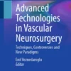 Advanced Technologies in Vascular Neurosurgery : Techniques, Controversies and New Paradigms