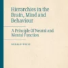 Hierarchies in the Brain, Mind and Behaviour : A Principle Of Neural and Mental Function
