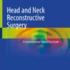 Head and Neck Reconstructive Surgery : A Comprehensive Clinical Case Guide