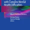 Needs of Children and Young People Living with Complex Mental Health Difficulties : Why it’s Everyone’s Business