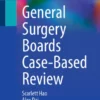 General Surgery Boards Case-Based Review : General Surgery Boards Case-Based Review :