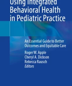 Using Integrated Behavioral Health in Pediatric Practice : An Essential Guide to Better Outcomes and Equitable Care