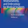 Gross Anatomy, Neuroanatomy, and Embryology for Medical Students : The Ultimate Survival Guide